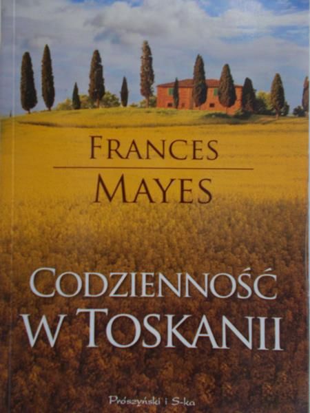 Mayes Frances - Codzienność w Toskanii