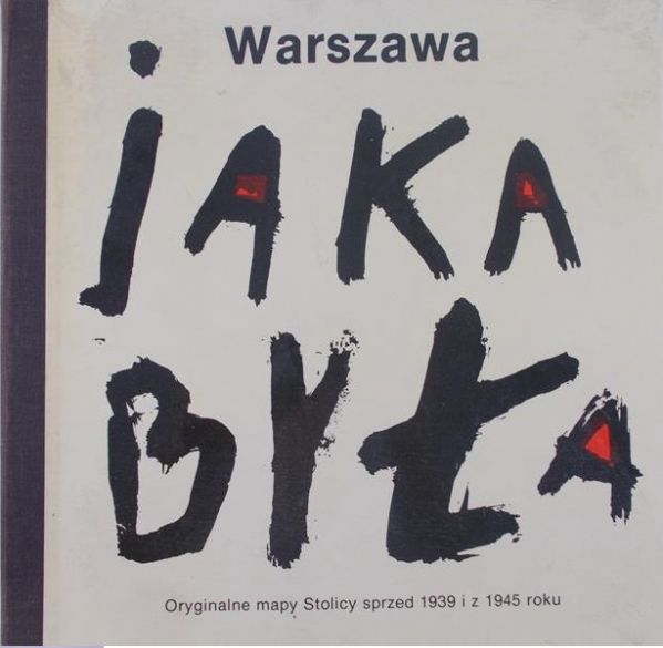Bukato Wiktor (red.) - Warszawa jaka była. Oryginalne mapy Stolicy sprzed 1939 i z 1945 roku