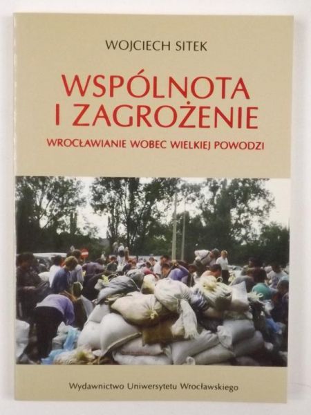 Sitek Wojciech - Wspólnota i zagrożenie: Wrocławianie wobec Wielkiej Powodzi