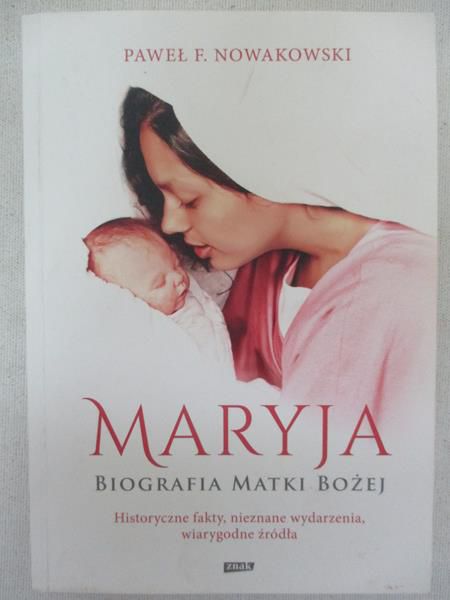 Nowakowski Paweł E. - Maryja. Biografia Matki Bożej