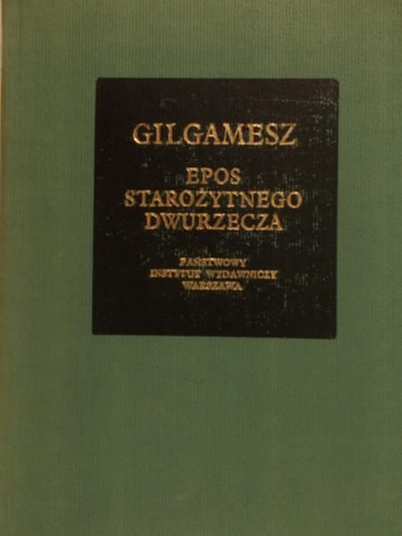 Gilgamesz. Epos starożytnego dwurzecza
