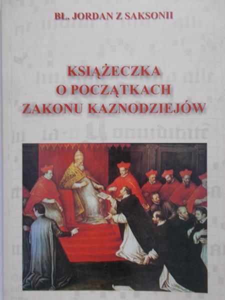 Jordan z Saksonii - Książeczka o początkach zakonu Kaznodziejów