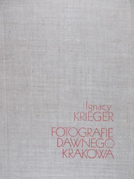 Krieger Ignacy - Fotografie dawnego Krakowa