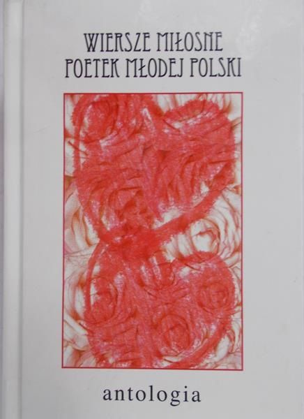 Wiersze miłosne poetek Młodej Polski. Antologia.