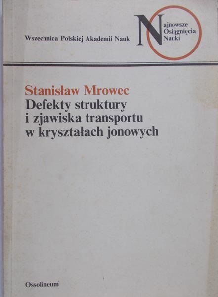 Mrowiec Stanisław - Defekty struktury i zjawiska transportu w kryształach jonowych