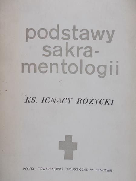 Różycki Ignacy - Podstawy sakramentologii