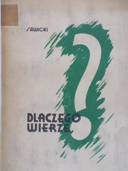 Sawicki Dr. Fr. - Dlaczego wierzę, 1935 r.