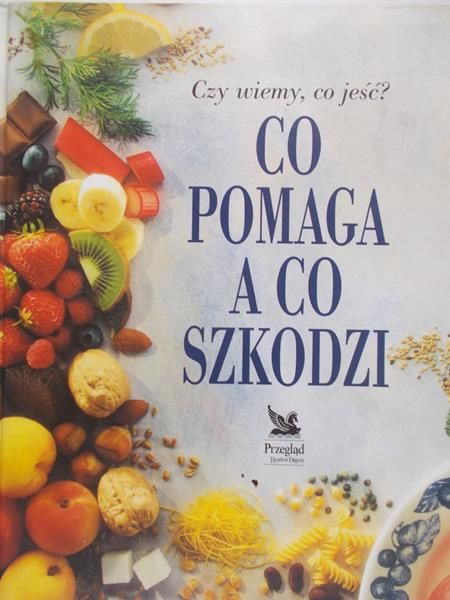 Meissner Elżbieta (red.) - Czy wiemy co jeść? Co pomaga a co szkodzi