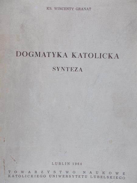 Granat Wincenty - Dogmatyka Katolicka. Synteza