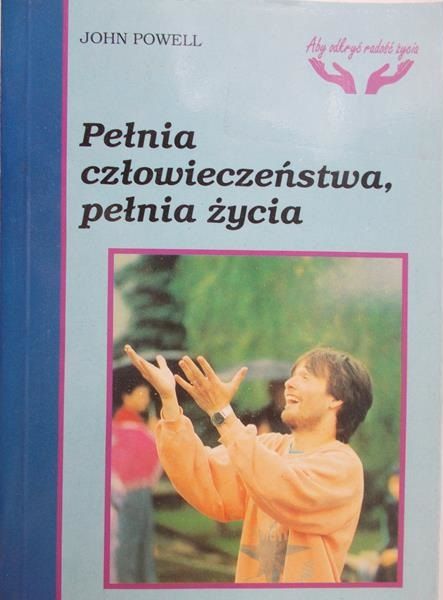Powell John - Pełnia człowieczeństwa, pełnia życia