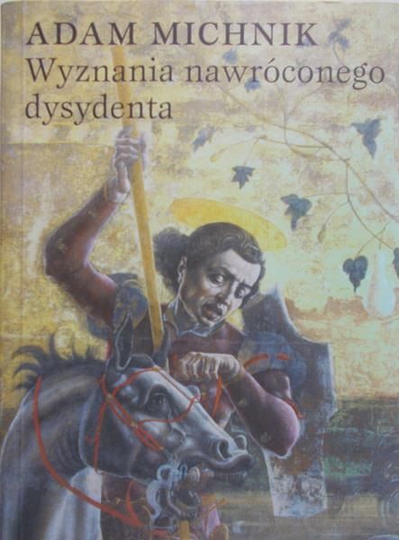 Michnik Adam - Wyznania nawróconego dysydenta