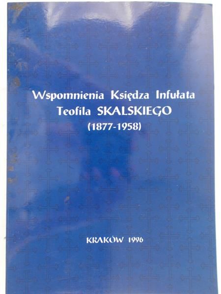 Wspomnienia Księdza Infułata Teofila Skalskiego