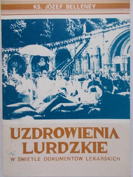 Belleney Józef - Uzdrowienia lurdzkie