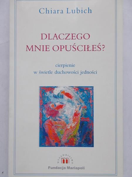 Lubich Chiara - Dlaczego mnie opuściłeś
