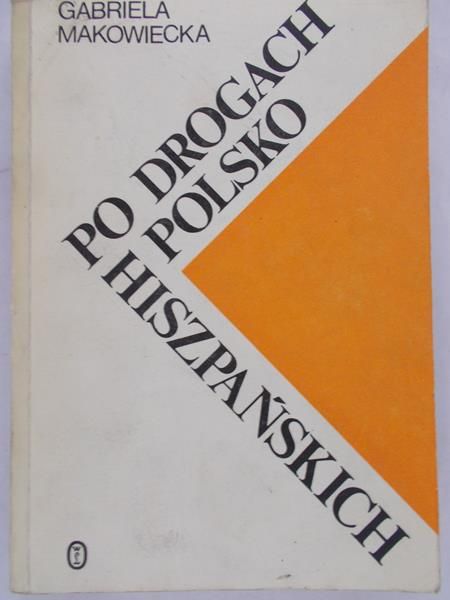 Makowiecka Gabriela - Po drogach polsko-hiszpańskich