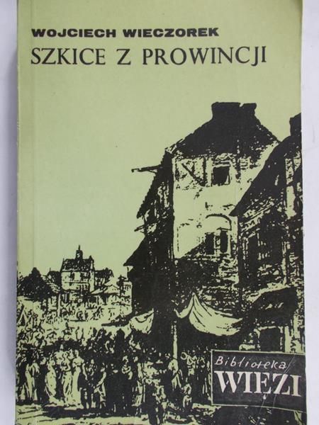 Wieczorek Wojciech - Szkice z prowincji