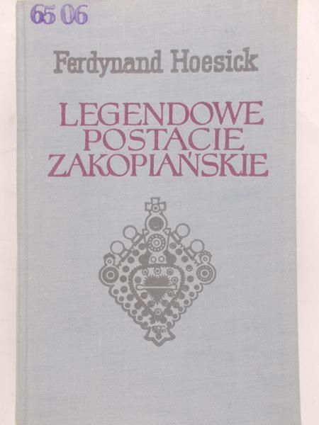 Hoesick Ferdynand - Legendowe postacie zakopiańskie