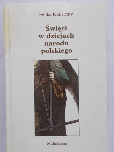 Koneczny Feliks - Święci w dziejach narodu polskiego
