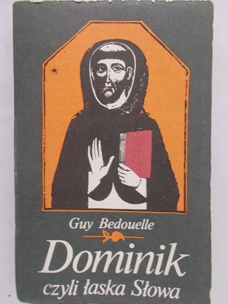 Bedouelle Guy - Dominik czyli łaska słowa