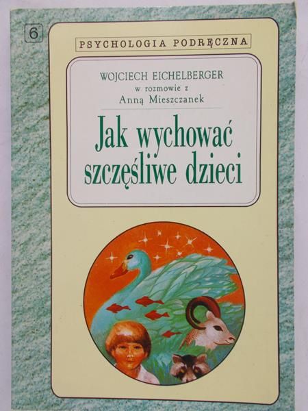 Eichelberger Wojciech - Jak wychować szczęśliwe dzieci