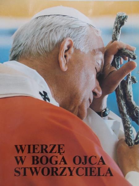 Jan Paweł II - Wierzę w Boga Ojca Stworzyciela