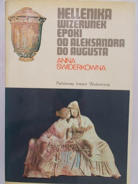 Świderkówna Anna - Hellenika. Wizerunek epoki od Aleksandra do Augusta