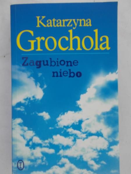 Grochola Katarzyna - Zagubione niebo