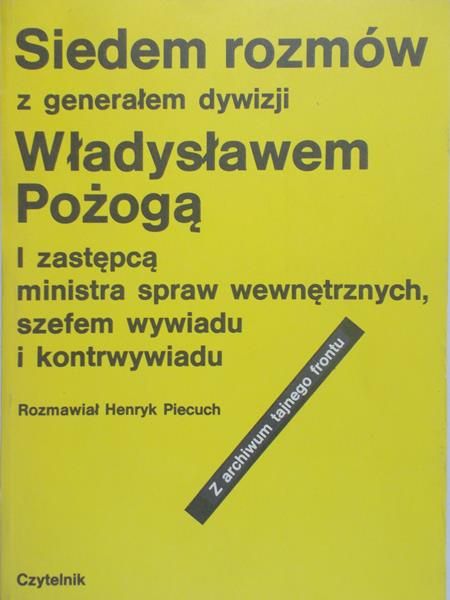 Piecuch Henryk - Siedem rozmów z generałem dywizji Władysławem Pożogą