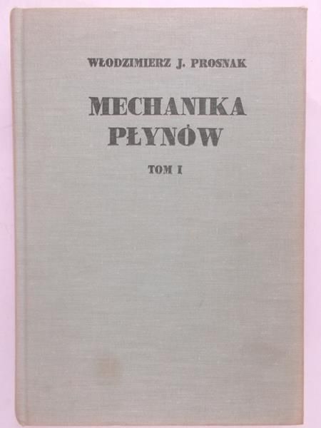 Prosnak Włodzimierz J. - Mechanika płynów, Tom I
