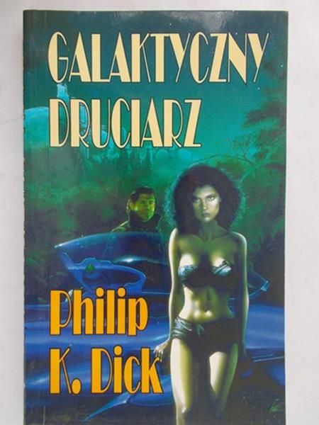 Dick Philip K. - Galaktyczny druciarz