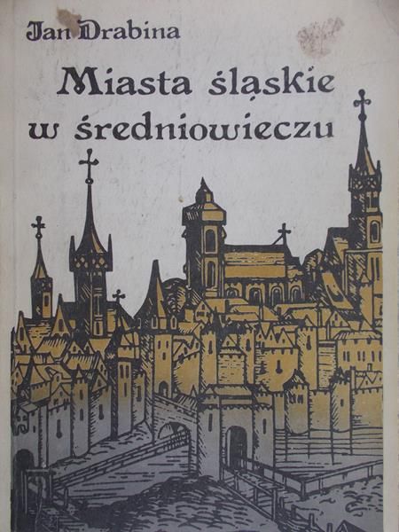 Drabina Jan - Miasta śląskie w średniowieczu