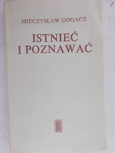 Gogacz Mieczysław - Istnieć i poznawać