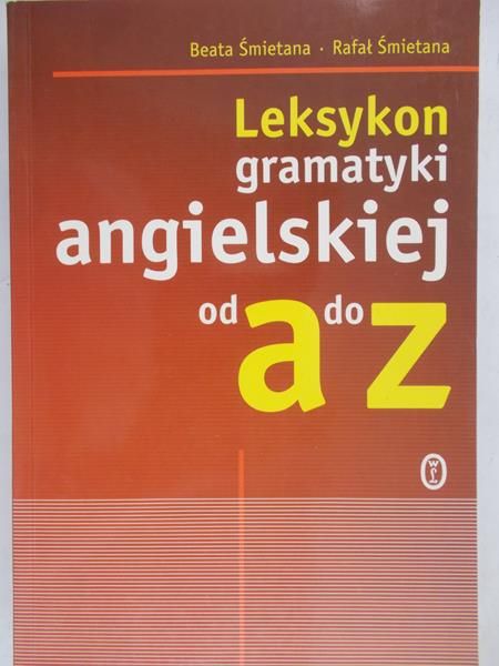 Śmietana Beata - Leksykon gramatyki angielskiej od a do z
