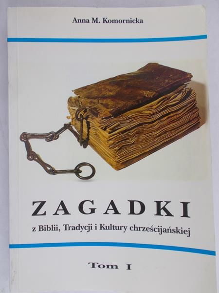 Komornicka Anna - Zagadki z Biblii, Tradycji i Kultury chrześcijańskiej Tom 1