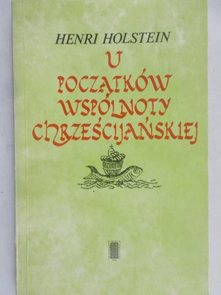 Holstein Henri - U początków wspólnoty chrześcijańskiej