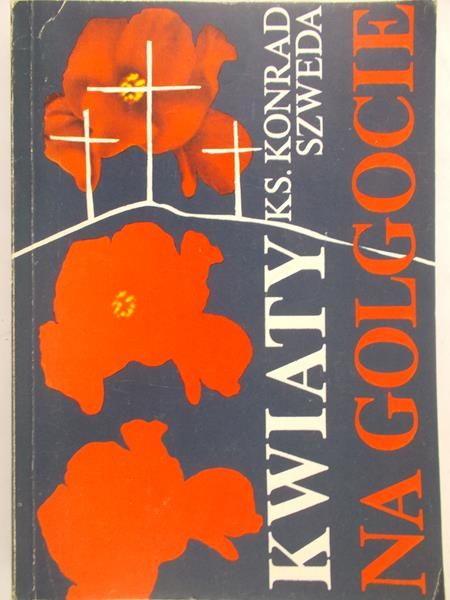 Szweda Konrad - Kwiaty na Golgocie