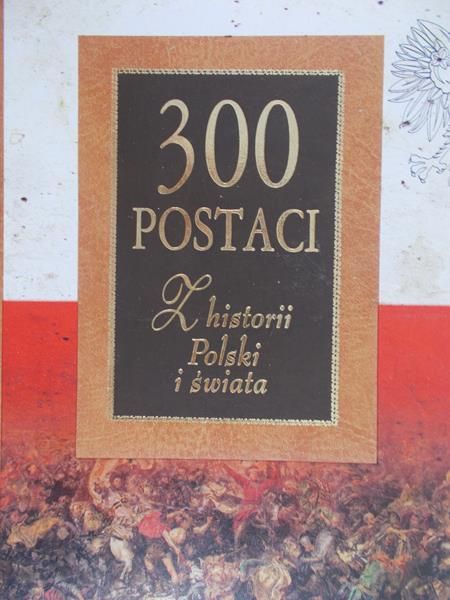 Illg Jacek (red.) - 300 postaci z historii Polski i świata