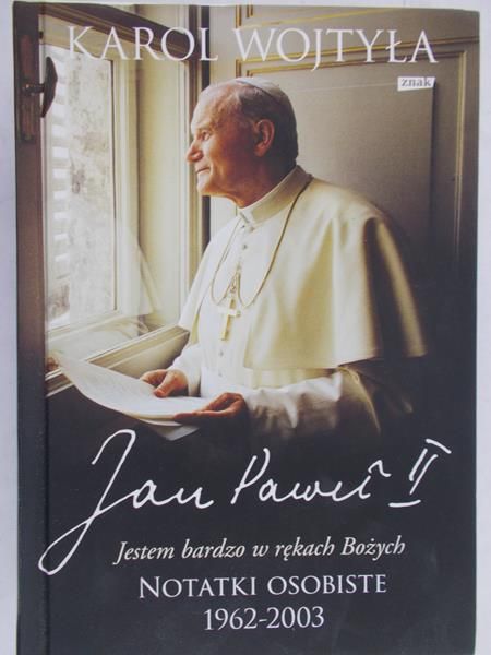 Wojtyła Karol - Jan Paweł II Jestem bardzo w rękach Bożych – notatki osobiste 1962 – 2003