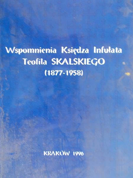 Wspomnienia Księdza Infułata Teofila Skalskiego (1877-1958)
