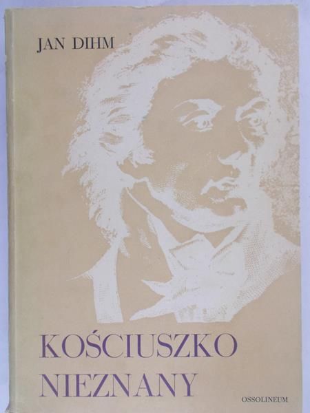 Dihm Jan - Kościuszko nieznany