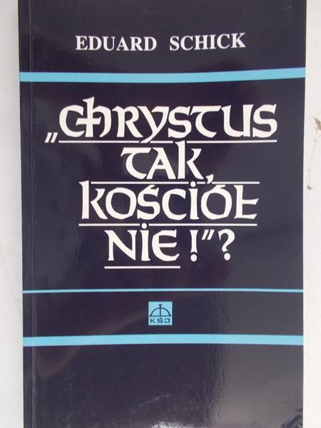 Schick Eduard - Chrystus tak, kościół nie
