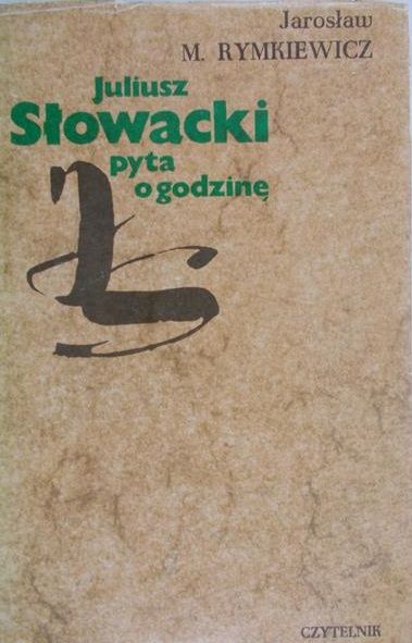 Rymkiewicz Jarosław - Juliusz Słowacki pyta o godzinę