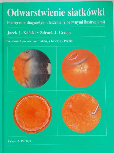 Kański Jacek J. - Odwarstwienie siatkówki. Podręcznik diagnostyki i leczenia
