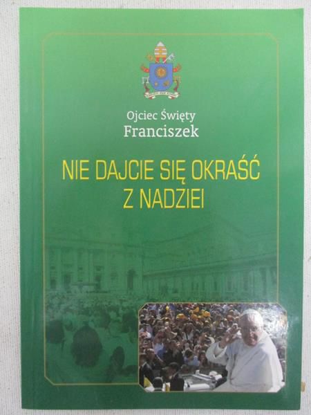 Ojciec Święty Franciszek - Nie dajcie się okraść z nadziei, Nowa