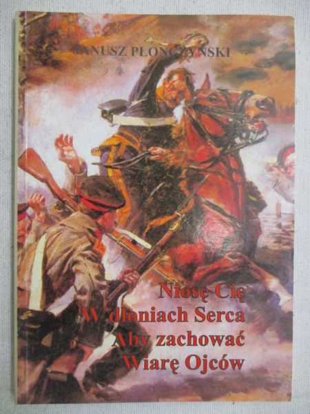 Płonczyński Janusz - Niosę cię w dłoniach serca aby zachować wiarę ojców