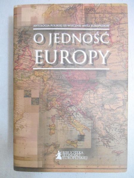 Łukasiewicz Sławomir - O jedność Europy. Antologia Polskiej XX-wiecznej myśli europejskiej