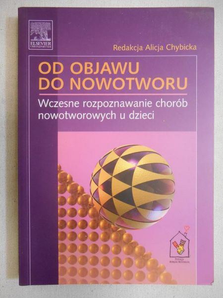 Chybicka Alicja (red.) - Od objawu do nowotworu
