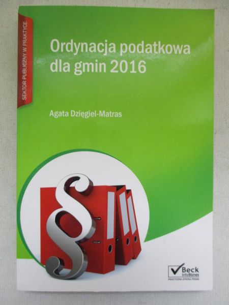 Dzięgiel-Matras Agata - Ordynacja podatkowa dla gmin 2016