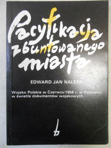 Nalepa Edward Jan - Pacyfikacja zbuntowanego miasta