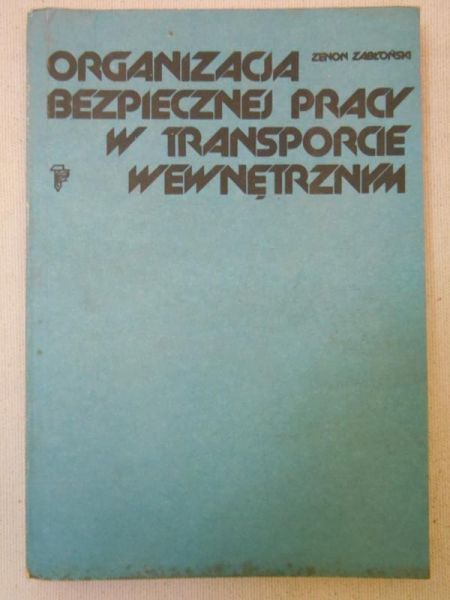 Zabłoński Zenon - Organizacja bezpiecznej pracy w transporcie wewnętrznym